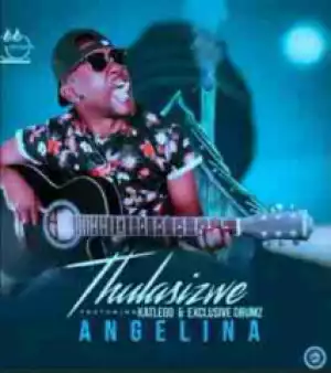 Thulasizwe - Angelina Ft. Katlego & Exclusive Drumz